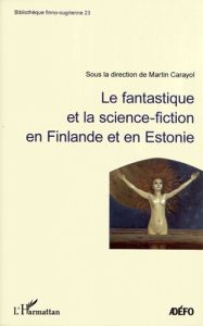 Le fantastique et la science-fiction en Finlande et en Estonie - Carayol Martin