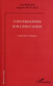 Conversations sur l'éducation. S'autoriser à éduquer - Berger Guy - Mutuale Augustin