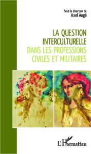 La question interculturelle dans les professions civiles et militaires - Augé Axel