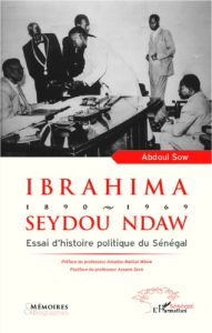 Ibrahima Seydou Ndaw 1890-1969. Essai d'histoire politique du Sénégal - Sow Abdoul