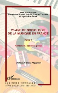 25 ans de sociologie de la musique en France. Tome 1, Réflexivité, écoutes, goûts - Brandl Emmanuel - Prévost-Thomas Cécile - Ravet Hy