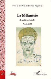 La Mélanésie. Actualités et études, année 2012, Tome 1 - Angleviel Frédéric