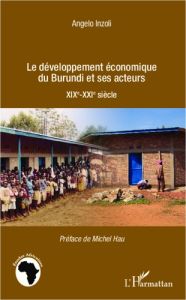 Le développement économique du Burundi et ses acteurs. XIXe-XXIe siècle - Inzoli Angelo - Hau Michel
