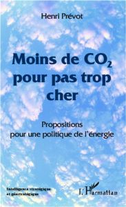 Moins de CO2 pour pas trop cher. Propositions pour une politique de l'énergie - Prévot Henri