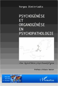 Psychogénèse et organogénèse en psychopathologie - Dimitriadis Yorgos