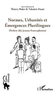 Normes, urbanités et émergences plurilingues. Parlers (de) jeunes francophones - Bulot Thierry - Feussi Valentin - Boussiga Aissa -