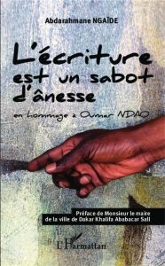 L'écriture est un sabot d'ânesse. En hommage à Oumar Ndao - Ngaïdé Abdarahmane - Sall Khalifa Ababacar