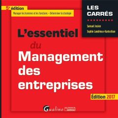 L'essentiel du management des entreprises / Edition 2017 - Josien Samuel-Landrieux Kartochian Sophie