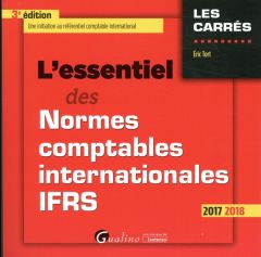L'essentiel des normes comptables internationales IFRS 2017-2018 / Une inititaion au référentiel com - Tort Eric