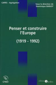 Penser et construire l'Europe. L'idée et la construction européenne de Versailles à Maastricht (1919 - Barjot Dominique