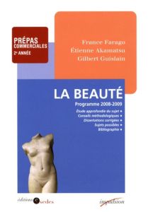 La beauté. Prépas commerciales 2e année, Edition 2008-2009 - Farago France - Akamatsu Etienne - Guislain Gilber