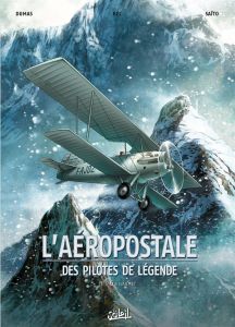 L'aéropostale, des pilotes de légende Tome 1 : Guillaumet - Dumas Patrick-A - Bec Christophe - Saïto Diogo
