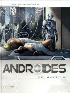 Androides Saison 1 Tome 4 : Les larmes de Kielko - Gaudin Jean-Charles