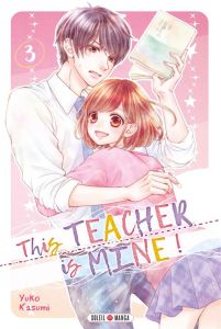 This teacher is mine ! Tome 3 - Kasumi Yuko