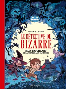 Le détective du bizarre Tome 1 : Billy Brouillard et la chasse aux fantômes - Bianco Guillaume - Neel Carole