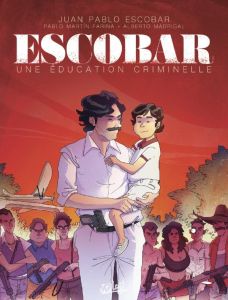 Escobar. Une éducation criminelle - Escobar Juan Pablo - Farina Pablo Martín - Madriga