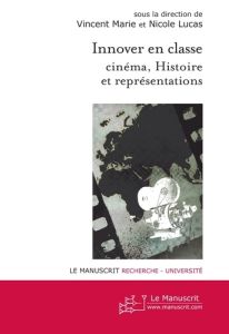 Innover en classe : cinéma, Histoire et représentations - Marie Vincent