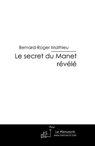 Le secret du Manet révélé - Mathieu Bernard-Roger