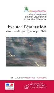 Evaluer l'évaluation. Actes du colloque organisé par l'Iréa Auditorium de la Mairie de Paris vendred - Emin Jean-Claude - Villeneuve Jean-Luc