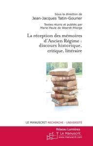 La réception des mémoires d'Ancien Régime : discours historique, critique, littéraire - Tatin-Gourier Jean-Jacques
