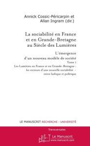 La sociabilité en France et en Grande-Bretagne au siècle des Lumières : l'émergence d'un nouveau mod - Cossic-Péricarpin Annick - Ingram Allan