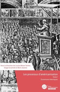 Les processus d'américanisation. Tome 1, Ouvertures théoriques - Bénat-Tachot Louise - Gruzinski Serge - Jeanne Bor