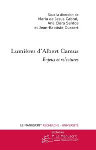 Lumières d'Albert Camus. Enjeux et relectures - Cabral Maria de Jesus - Santos Ana Clara - Dussert