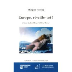 Europe, réveille-toi ! - Herzog Philippe - Rocard Michel - Barnier Michel