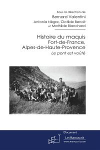 Histoire du maquis Fort-de-France, Alpes-de-Haute-Provence - Valentini Bernard