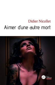 Aimer d'une autre mort - Nicollet Didier
