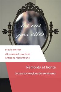 Remords et honte. Lecture sociologique des sentiments - Jovelin Emmanuel - Mouchtouris Antigone