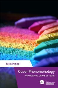 Queer Phenomenology. Orientations, objets et autres - Ahmed Sara - Brottier Laurence