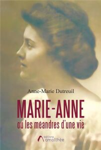 Marie-Anne ou les méandres d'une vie - Dutreuil Anne-marie