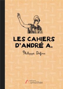 Les cahiers d'André A. - Defins Philippe
