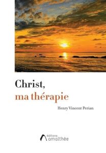 Christ, ma thérapie - Perian Henry Vincent