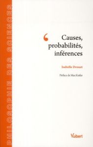 Causes, probabilités, inférences - Drouet Isabelle - Kistler Max