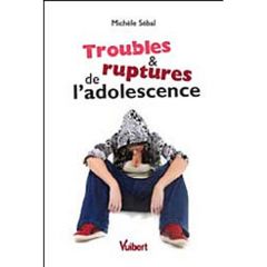 Troubles & ruptures de l'adolescence - Sébal Michèle