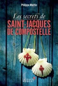 Les secrets de Saint-Jacques-de-Compostelle - Martin Philippe