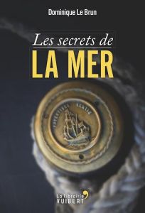 Les Secrets de la mer - Le Brun Dominique