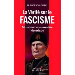 Y a-t-il de bons dictateurs ? Mussolini, une amnésie historique - Filippi Francesco - Villepreux Olivier