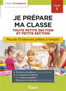 Je prépare ma classe de Toute Petite Section et Petite Section - Cycle 1. 2e édition - Adad Danièle - Caron Marianne - Dejaigher Nadine -