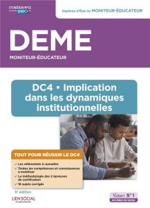 DEME Moniteur-éducateur. DC4 - Implication dans les dynamiques institutionnelles, 5e édition - Billet Michel - Furstos Eric - Bergeron Georges -