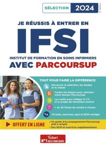 Je réussis à entrer en IFSI avec Parcoursup. Edition 2024 - Drevet Sébastien - Gauthier Marion - Gueguen Mandi