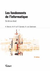 Les fondements de l'informatique. Du bit au cloud, 3e édition - Bersini Hugues - Spinette Marie-Paule - Spinette R