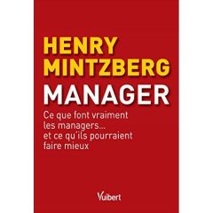 Manager. Ce que font vraiment les managers... et ce qu'ils pourraient faire mieux, 2e édition - Mintzberg Henry - Tomasini Clara