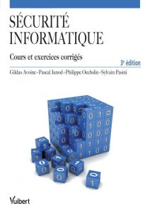 Sécurité informatique. Cours et exercices corrigés, 3e édition - Avoine Gildas - Junod Pascal - Oechslin Philippe -