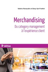 Merchandising. Du category management à l’expérience client, 8e édition - Renaudin Valérie - Vyt Dany - Tordjman André