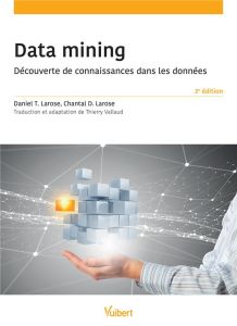 Data mining. Découverte de connaissances dans les données, 2e édition - Larose Daniel T. - Larose Chantal D. - Vallaud Thi