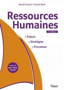 Ressources Humaines. Enjeux, stratégies, processus, 2e édition - Grasser Benoît - Noël Florent - Peretti Jean-Marie
