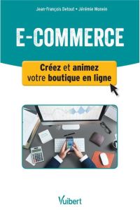 E-commerce. Créer et animer sa boutique en ligne - Monein Jérémie - Detout Jean-François